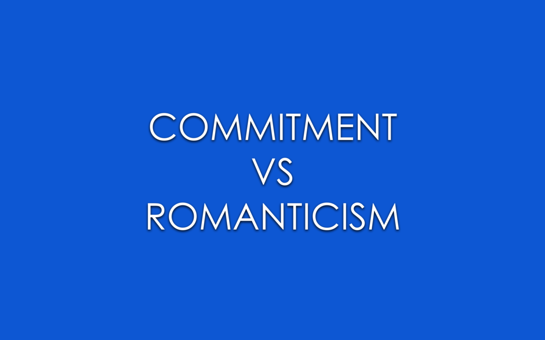 Commitment Versus Romanticism